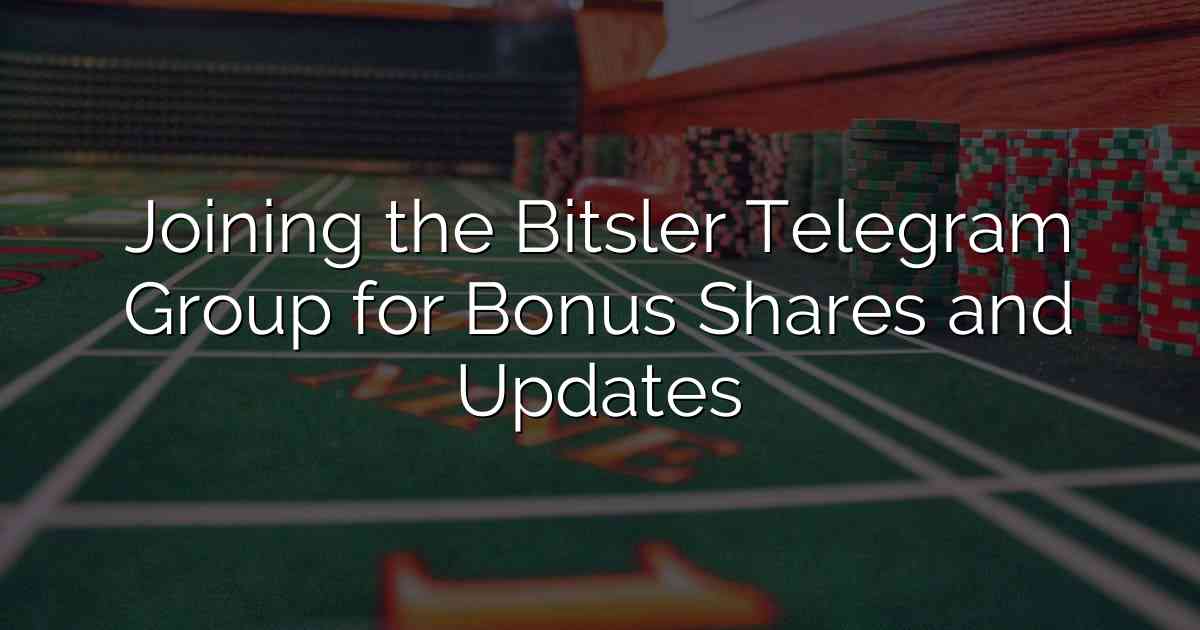 Joining the Bitsler Telegram Group for Bonus Shares and Updates