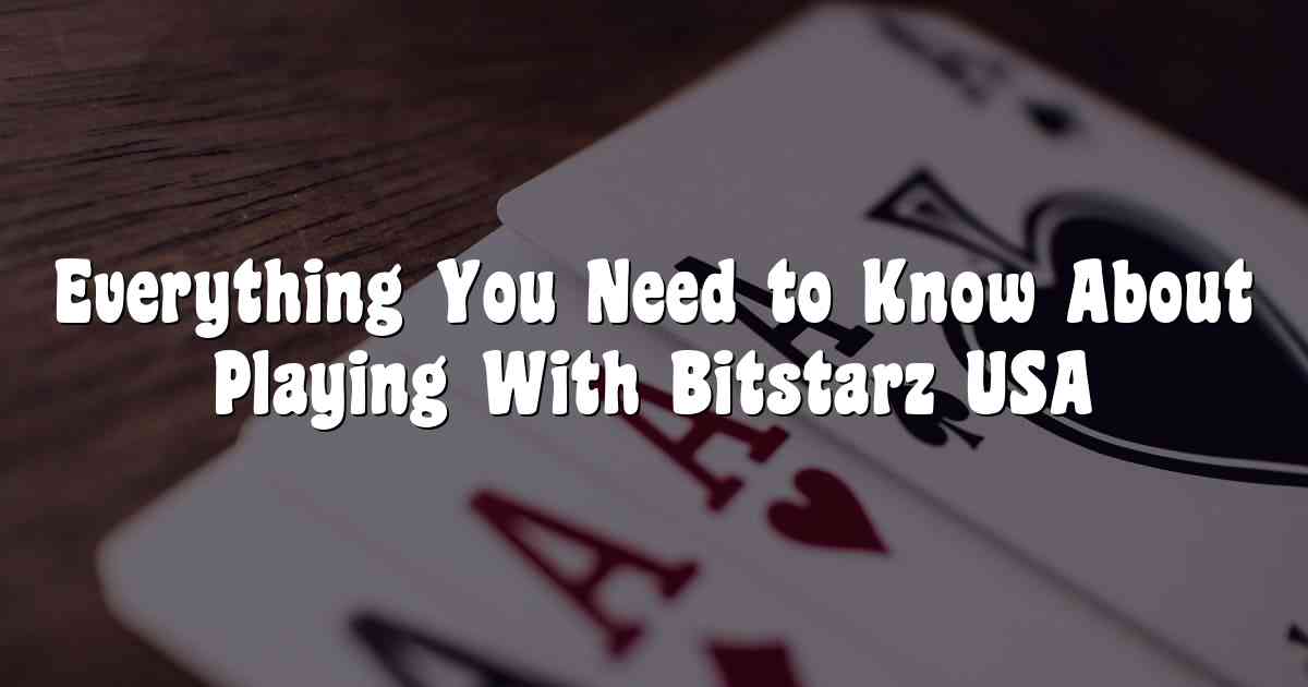 Everything You Need to Know About Playing With Bitstarz USA