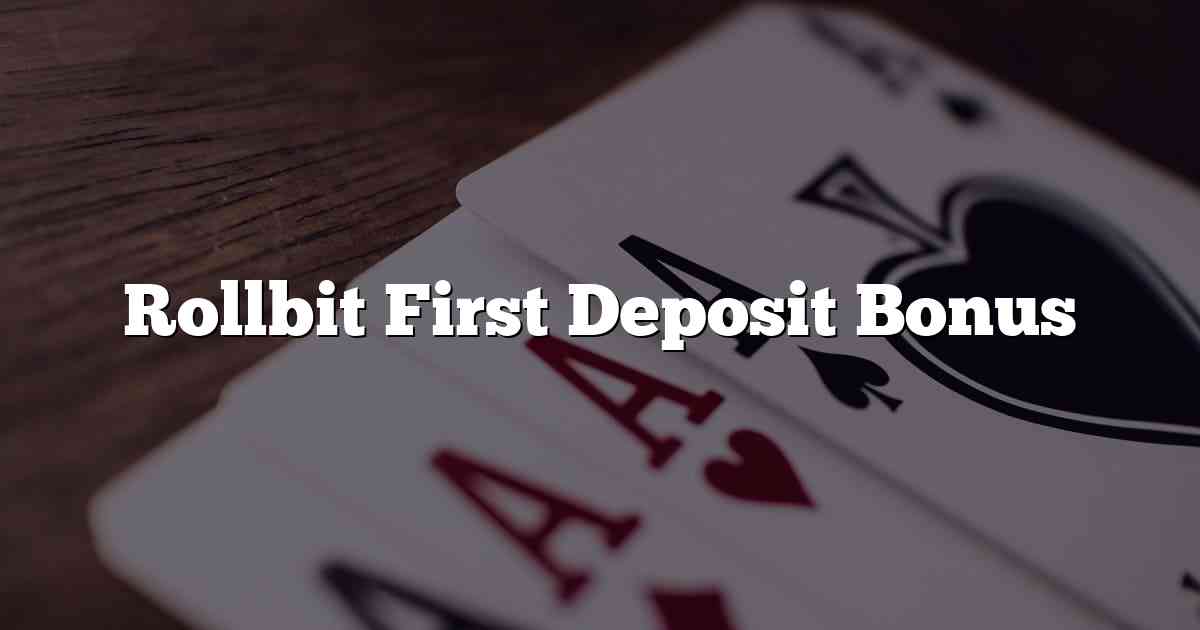 Rollbit First Deposit Bonus